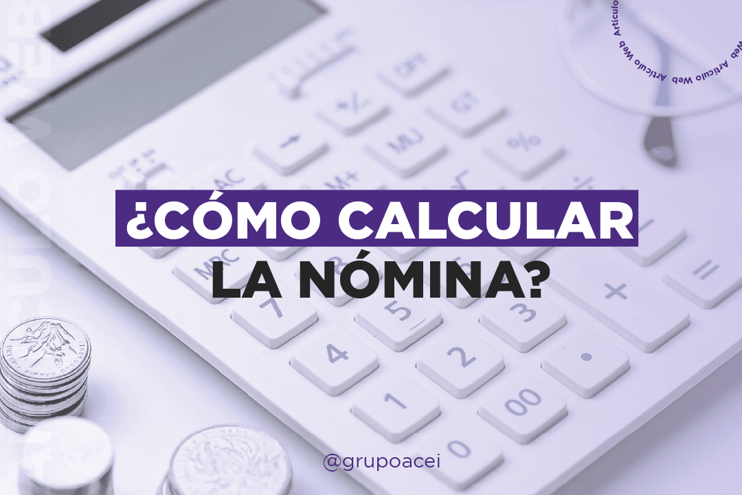 ¿Cómo Calcular la Nómina?